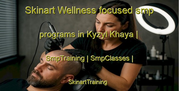 Skinart Wellness-focused smp programs in Kyzyl Khaya | SmpTraining | SmpClasses | SkinartTraining-Russian Federation